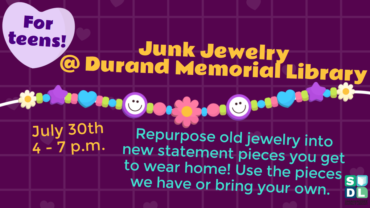 Junk Jewelry at Durand Memorial Library. July 30th from 4 to 7 p.m. Repurpose of jewelry into new statement pieces you get to wear home! Use the pieces we have or bring your own.