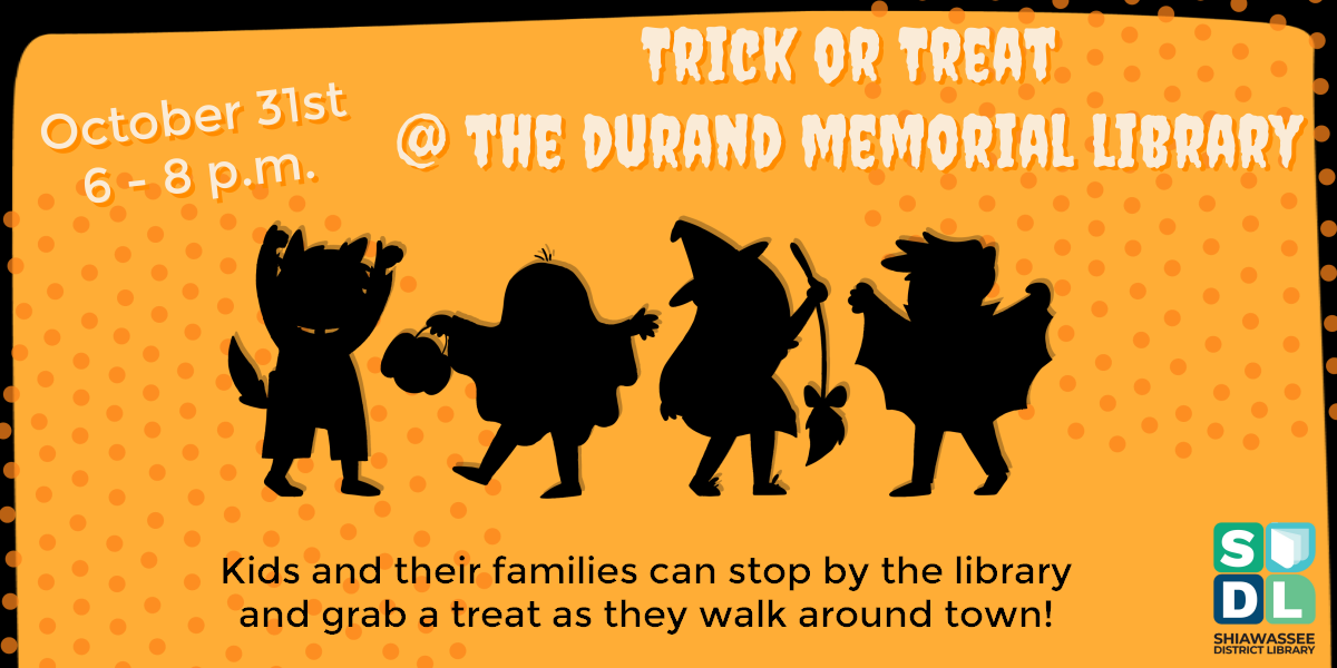 Trick or Treat @ Durand Memorial Library. October 31st from 6 to 8 p.m. Kids and their families can stop by the library and grab a treat as they walk around town.