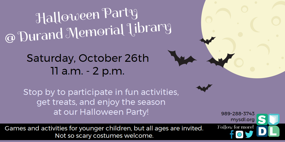 Halloween Party @ Durand Memorial Library. Saturday, October 26th from 11 to 2 p.m. Stop by to participate in fun activities, get treats, and enjoy the season at the library!