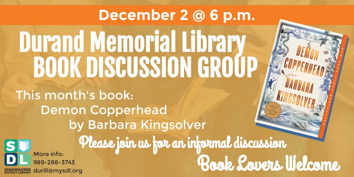 Durand Memorial Library Book Discussion Group. Please join us December 2nd at 6:00 p.m. to talk about Demon Copperhead by Barbara Kingsolver