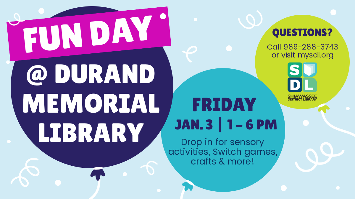 Fun Day @ Durand Memorial Library. Friday, January 3rd from 1 to 6 p.m. Drop in for sensory activities, Switch games, crafts & more!