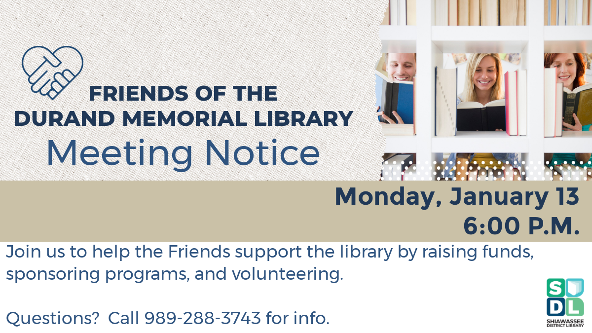 Friends of the Durand Memorial Library Organizational Meeting. Monday, January 13th at 6 p.m. Join us to help the Friends support the library by raising funds, sponsoring programs, and volunteering.