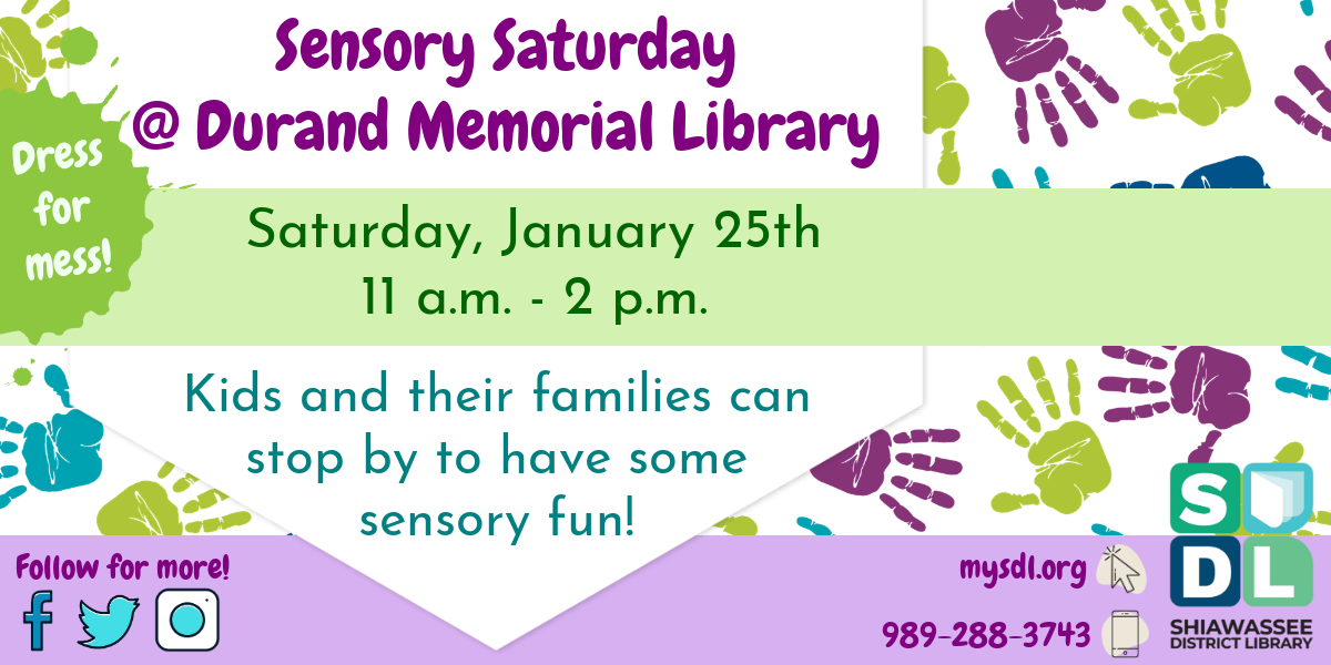 Sensory Saturday @ Durand Memorial Library. Saturday, January 25th from 11 a.m. to 2 p.m. Kids and their families can stop by to have some sensory fun!. Dress for mess.