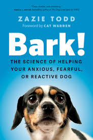 Image of "Bark!  The Science of Helping Your Anxious, Fearful or Reactive Dog."