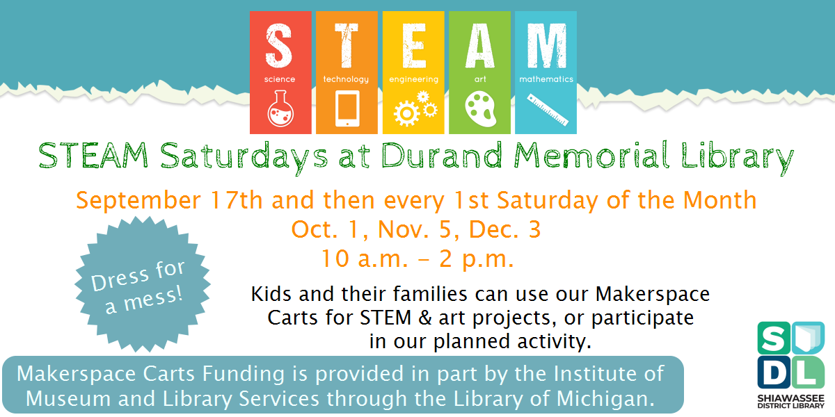 Kids and their families can drop in between 10 a.m. to 2 p.m. at the Durand Memorial Library to use our Makerspace Carts for STEAM activities or our planned activity.  